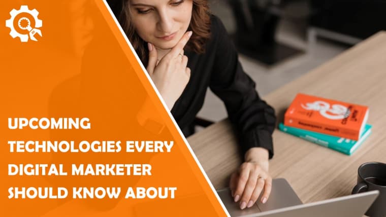 Five Upcoming Technologies Every Digital Marketer Should Know About