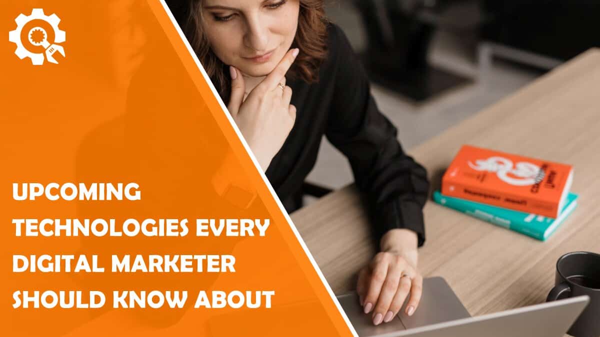 Read Five Upcoming Technologies Every Digital Marketer Should Know About