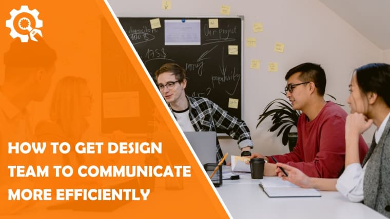 Collaboration Tips: How to Get Your Design Team to Communicate More Efficiently