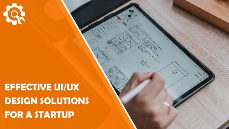 Effective UI/UX Design Solutions for a Startup: What Is UI/UX Design, and Why Does It Matter?