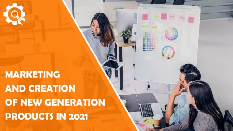 Marketing and Creation of New Generation Products in 2021