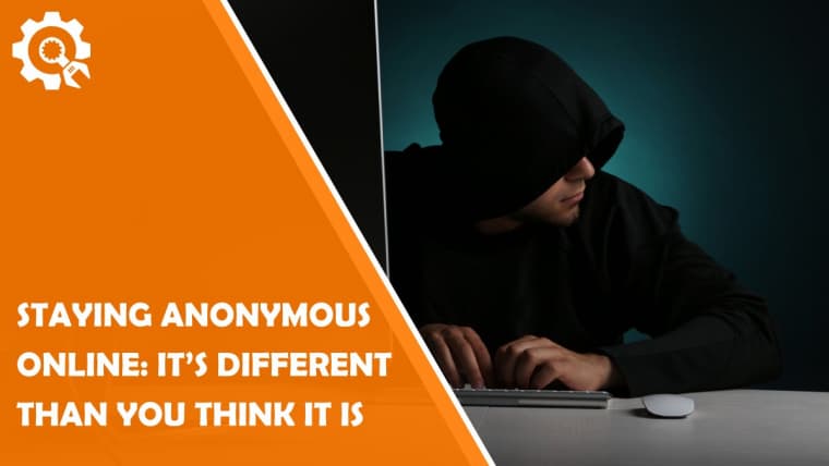 Staying Anonymous Online: It’s Different Than You Think It Is