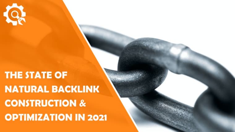 The State of Natural Backlink Construction & Optimization in 2021