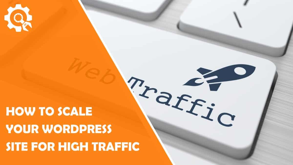 Read How to Scale Your WordPress Site for High Traffic