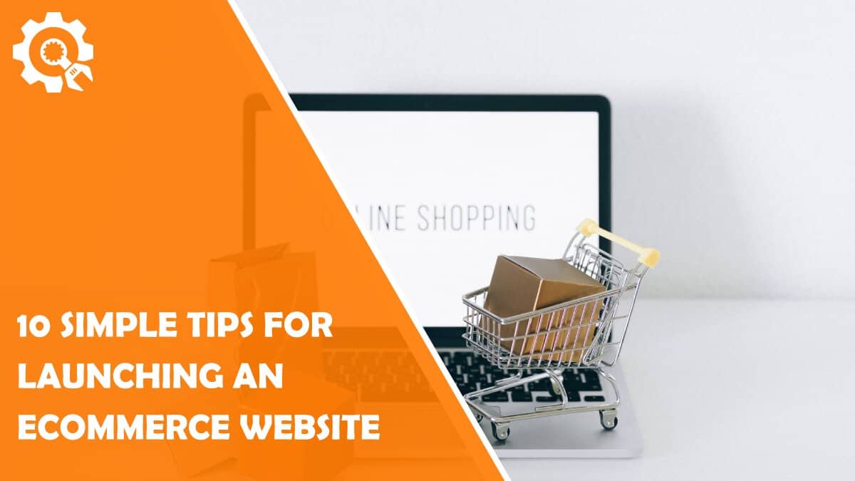 Read 10 Simple Tips for Launching an eCommerce Website