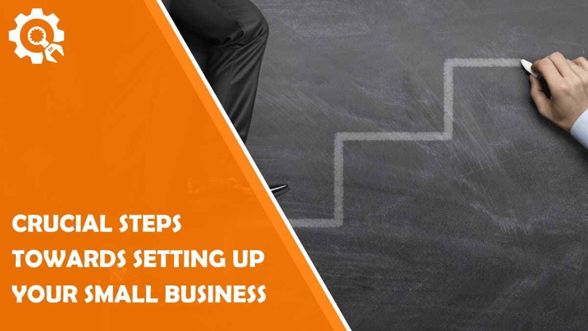 Read 5 Crucial Steps Towards Setting Up Your Small Business