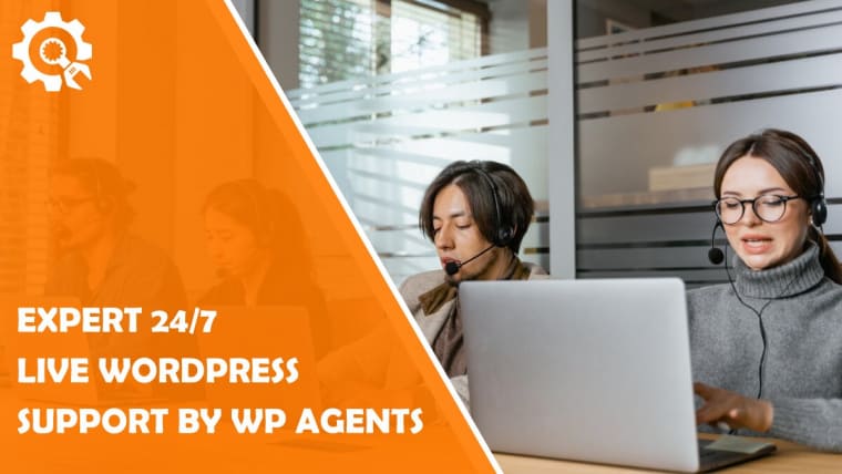 Expert 24/7 Live WordPress Support by WP Agents