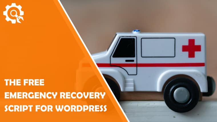 Fix Your Website Problems With the Free Emergency Recovery Script for WordPress