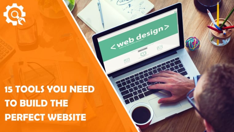 15 Tools You Need to Build the Perfect Website