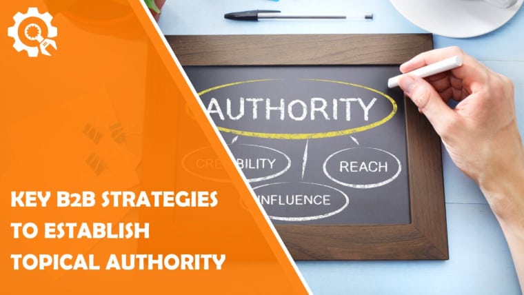3 Key B2B Strategies to Establish Topical Authority
