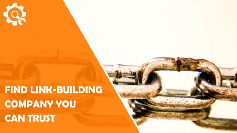 5 Tips on How to Find a Link-Building Company You Can Trust and Make Sure It Does a Great Job