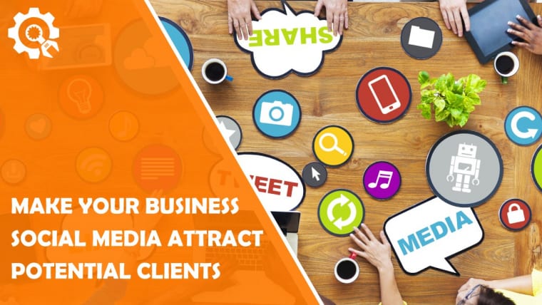 How to Make Your Business Social Media Attract Potential Clients?