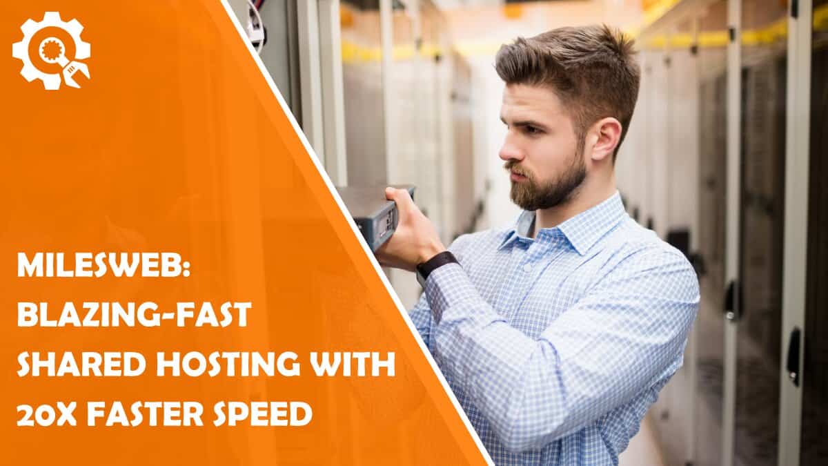 Read MilesWeb: Blazing-Fast Shared Hosting With 20x Faster Speed
