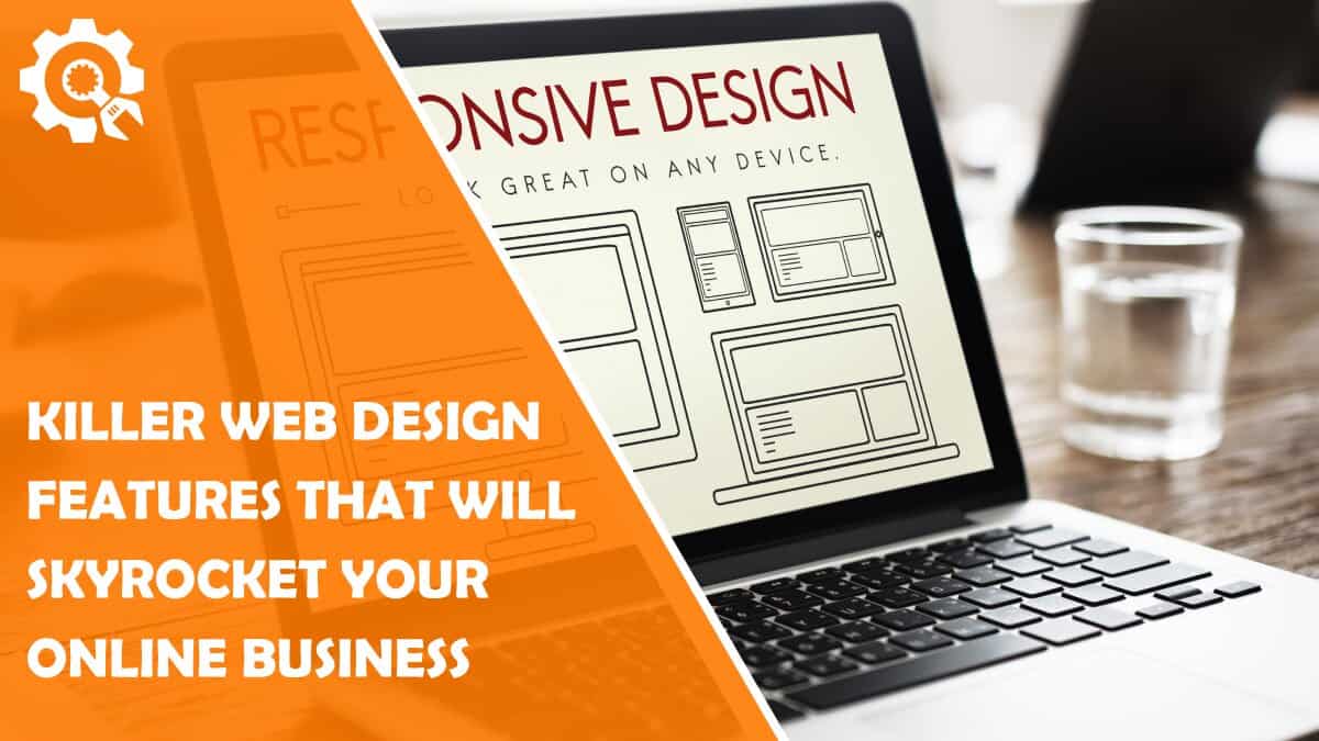Read 5 Killer Web Design Features That Will Skyrocket Your Online Business