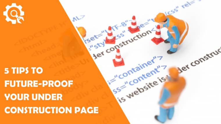 5 Tips to Future-Proof Your Under Construction Page