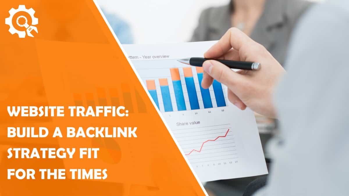 Read Website Traffic: How to Build a Stellar Backlink Strategy Fit for the Times
