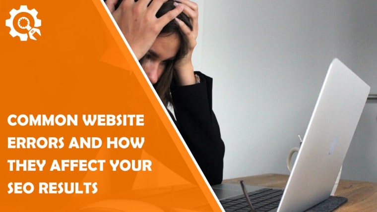 Standard Website Errors and How They Affect Your SEO Results