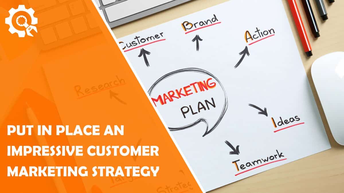 Read How to Put in Place an Impressive Customer Marketing Strategy