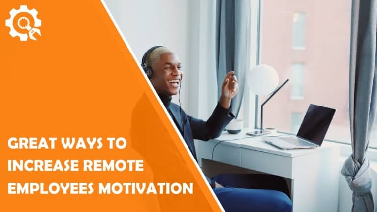 Great Ways to Increase Remote Employees Motivation