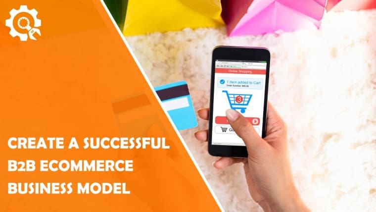 How to Create a Successful B2B eCommerce Business Model