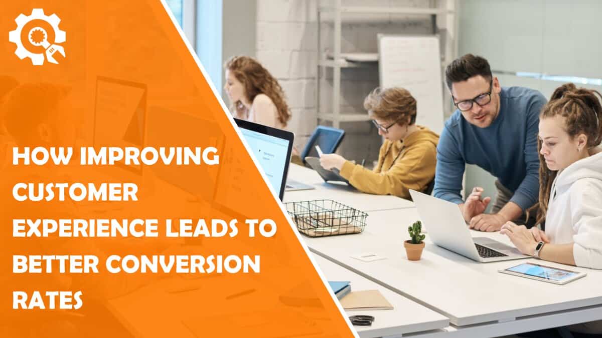 Read How Improving Customer Experience Leads to Better Conversion Rates