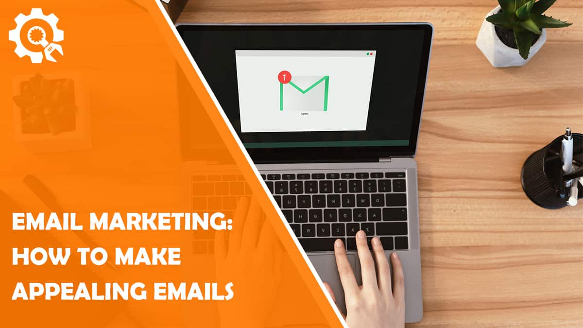 Read Email Marketing: How to Make Appealing Emails