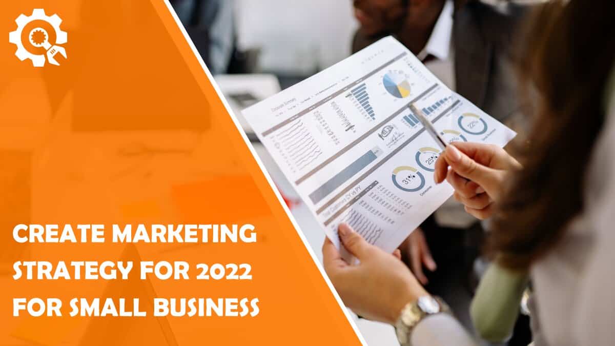 Read How to Create Marketing Strategy for 2022 for Your Small Business