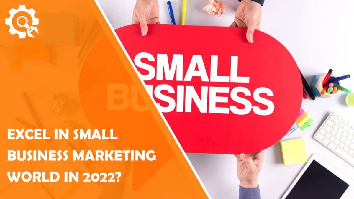 Read How to Excel in the Small Business Marketing World in 2022?