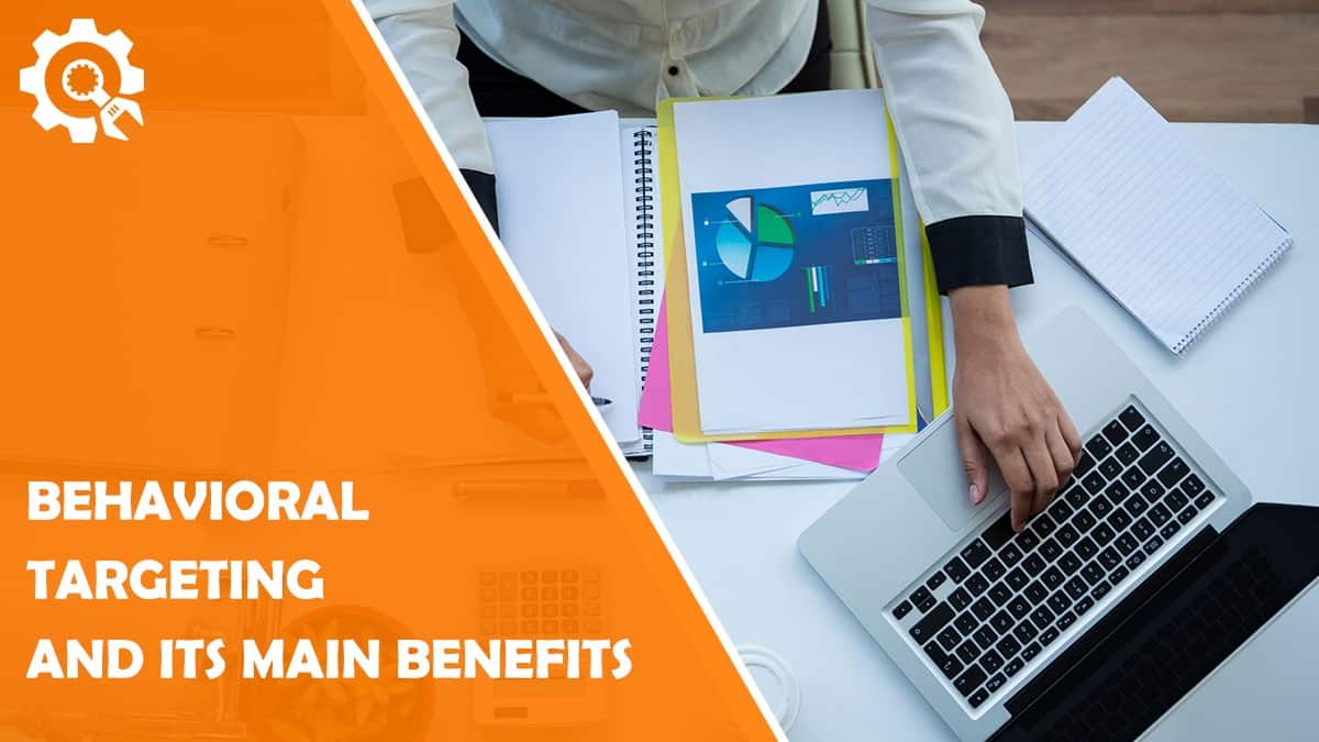 Read What Is Behavioral Targeting and Its Main Benefits