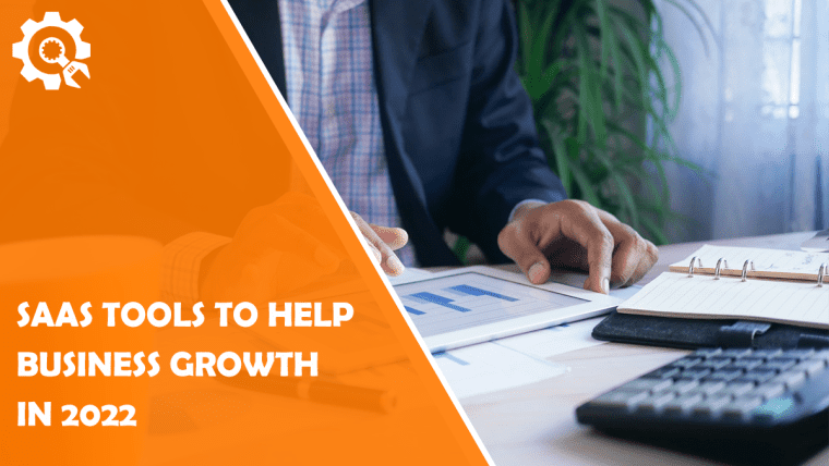 Top 3 SaaS Tools to Help Business Growth in 2022