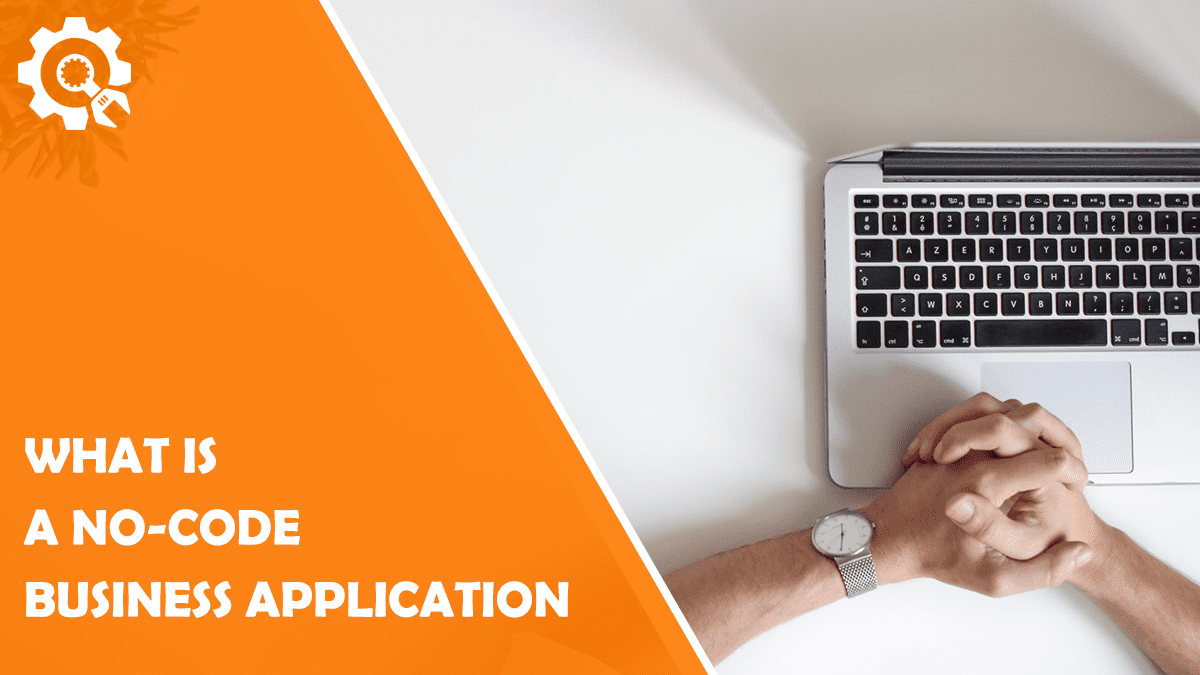 Read What Is a No-Code Business Application?