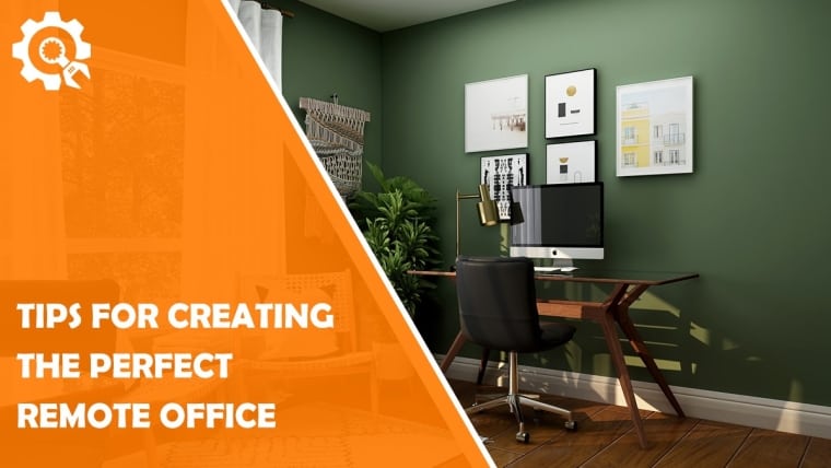 Tips for Creating the Perfect Remote Office
