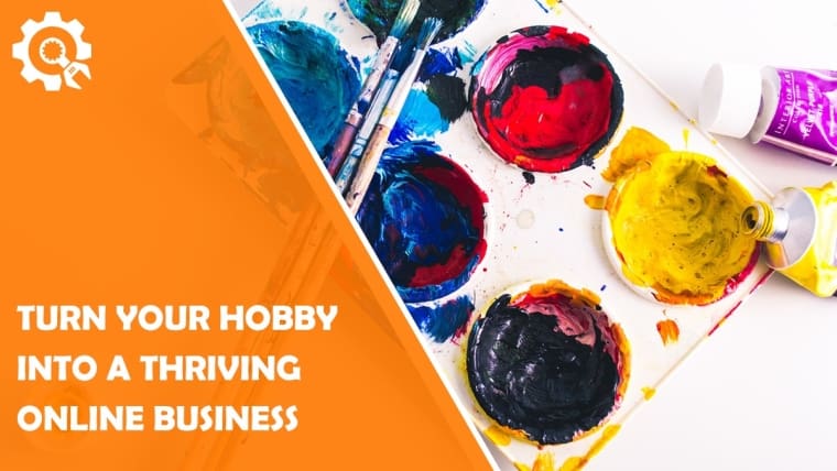 How to Turn Your Favorite Hobby Into a Thriving Online Business
