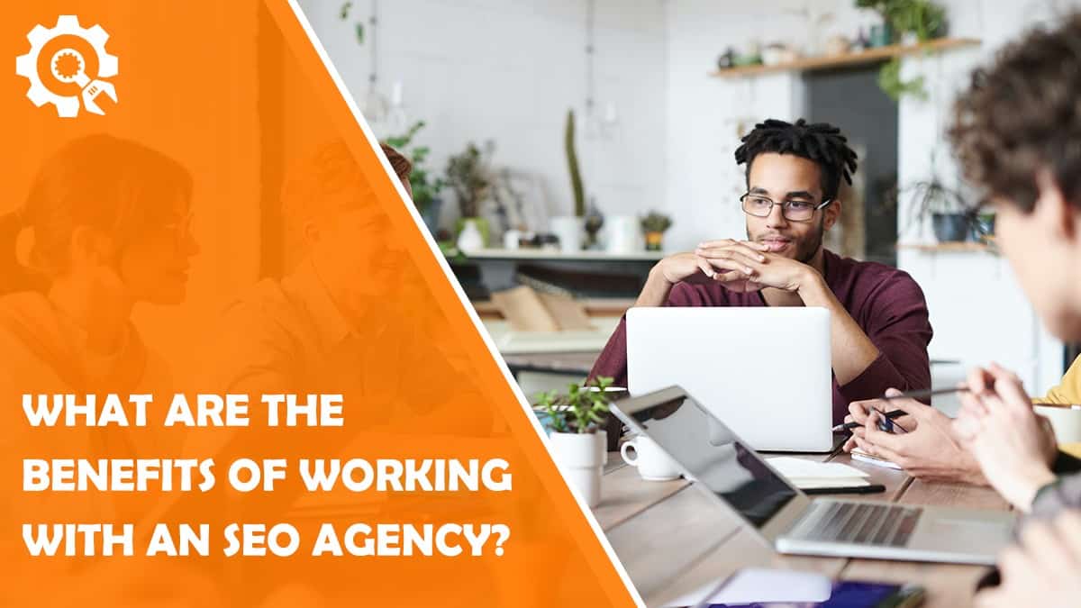 Read What Are the Benefits of Working With an SEO Agency?