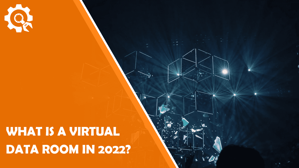 Read What is a Virtual Data Room in 2022?