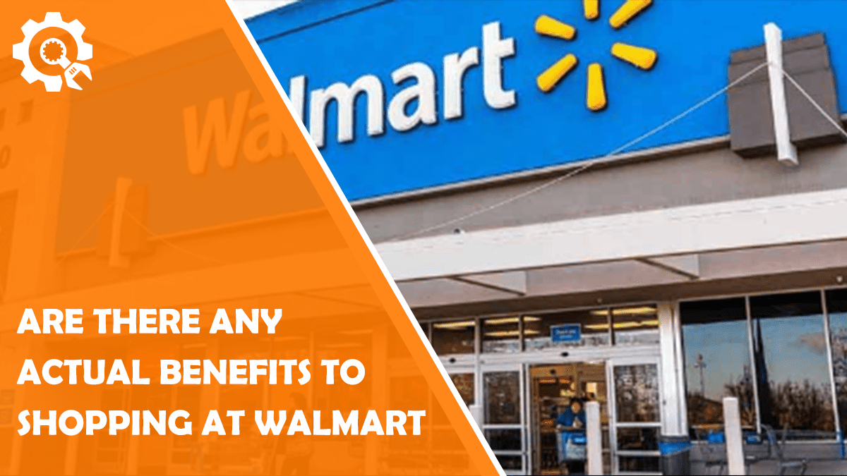 Are there any actual benefits to Shopping at Walmart?