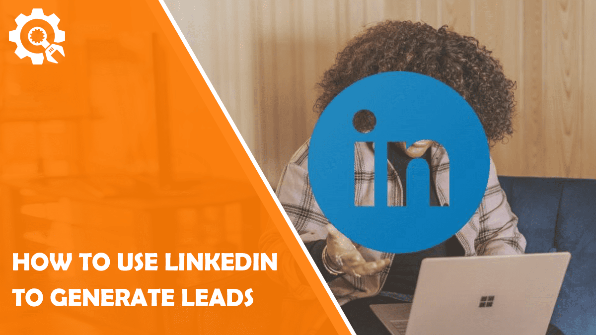 Read How to Use Linkedin to Generate Leads