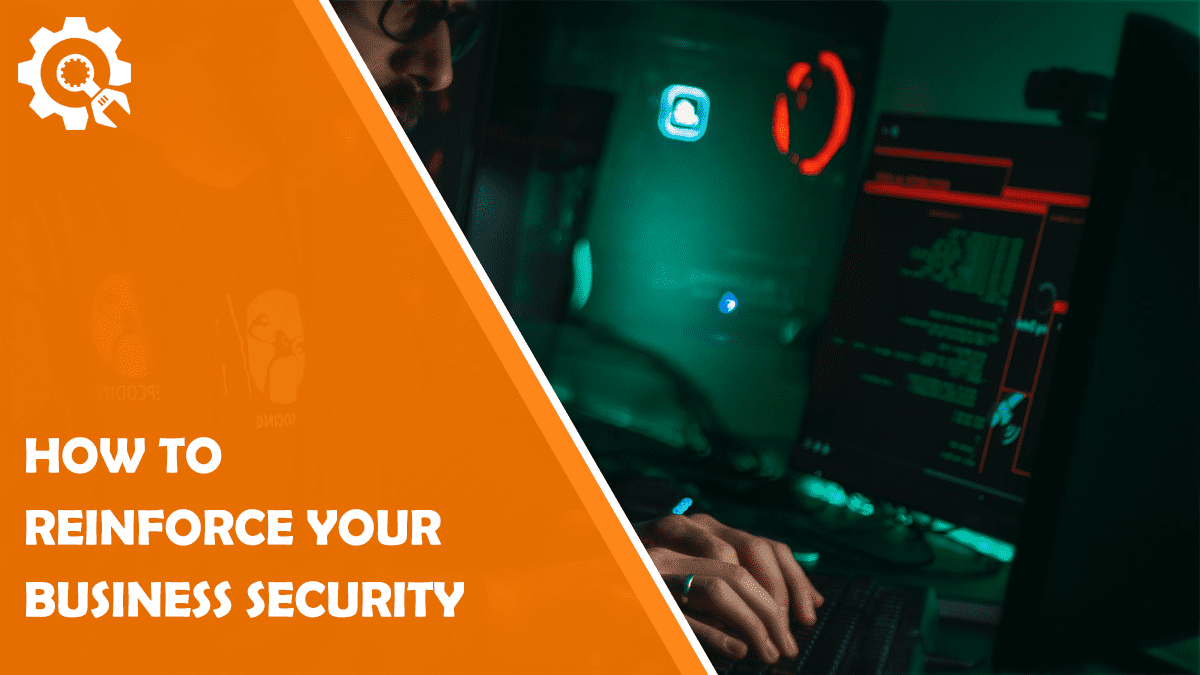Read How To Reinforce Your Business Security and Prevent Cybercriminal Activities