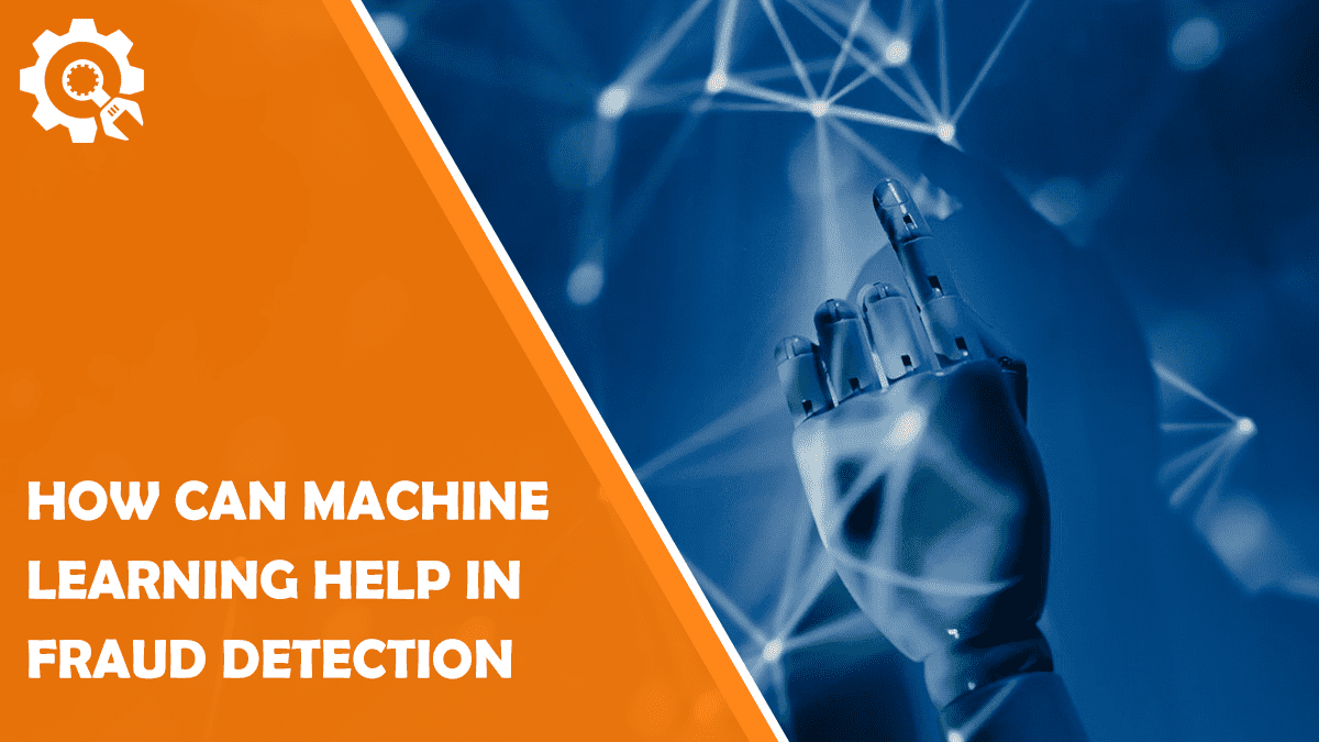Read How Can Machine Learning Help in Fraud Detection