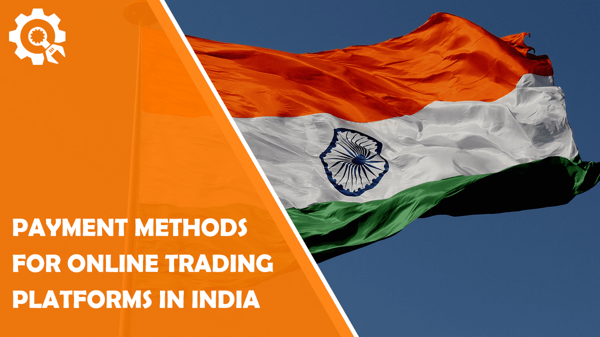 Read Leading Payment Methods For Online Trading Platforms In India