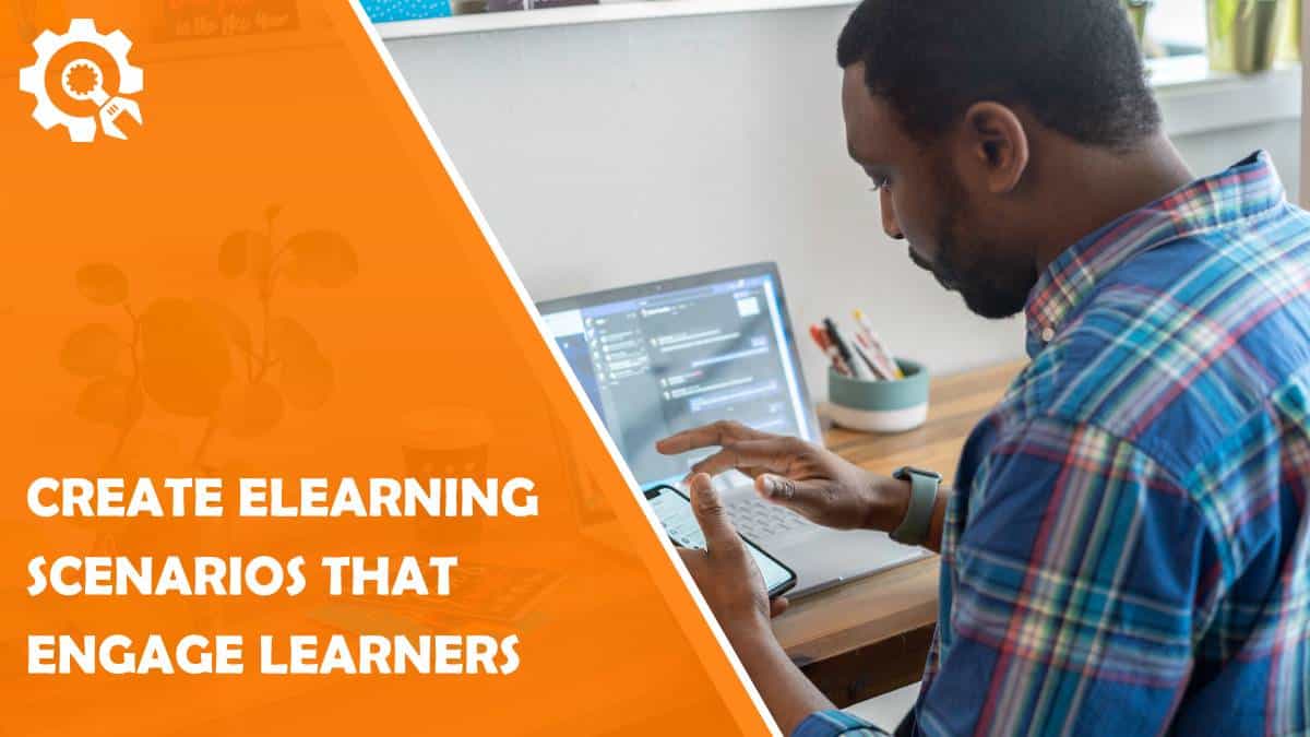 Read How to Create eLearning Scenarios that Engage Your Learners