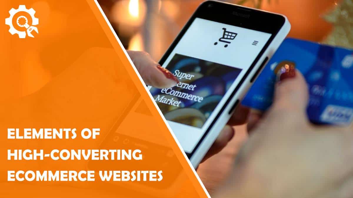 Read Six Must-Have Elements of High-Converting Ecommerce Websites