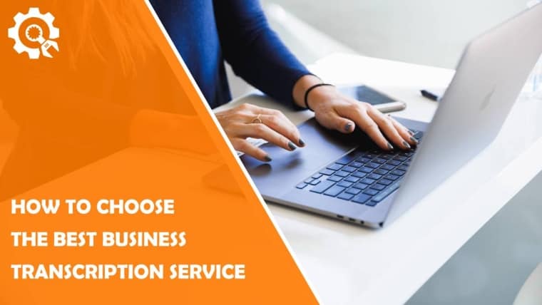 how to choose the best business transcription service