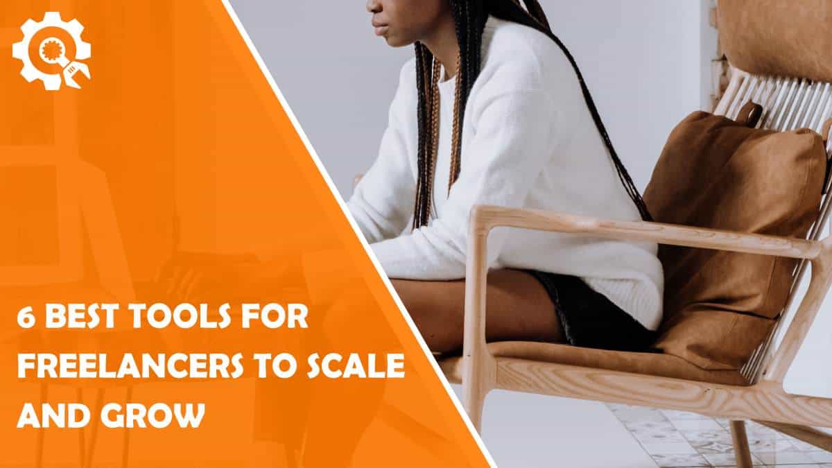 Read 6 Best Tools for Freelancers to Scale and Grow