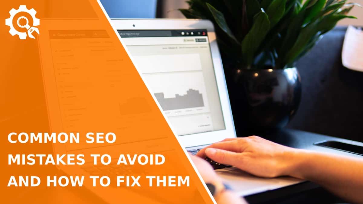 Read Common SEO Mistakes to Avoid and How to Fix Them