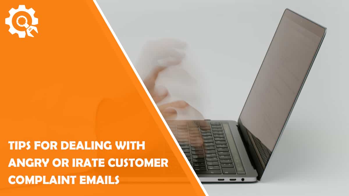 Read Tips For Dealing With Angry or Irate Customer Complaint Emails