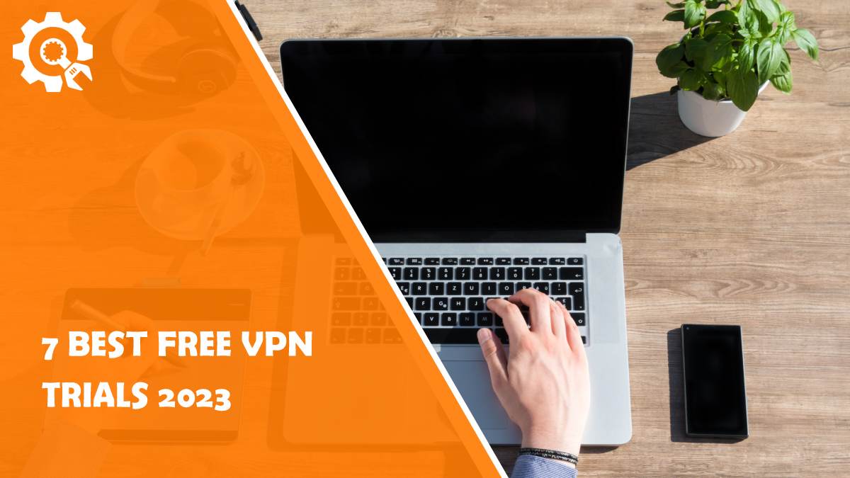Read 7 Best Free VPN Trials 2023