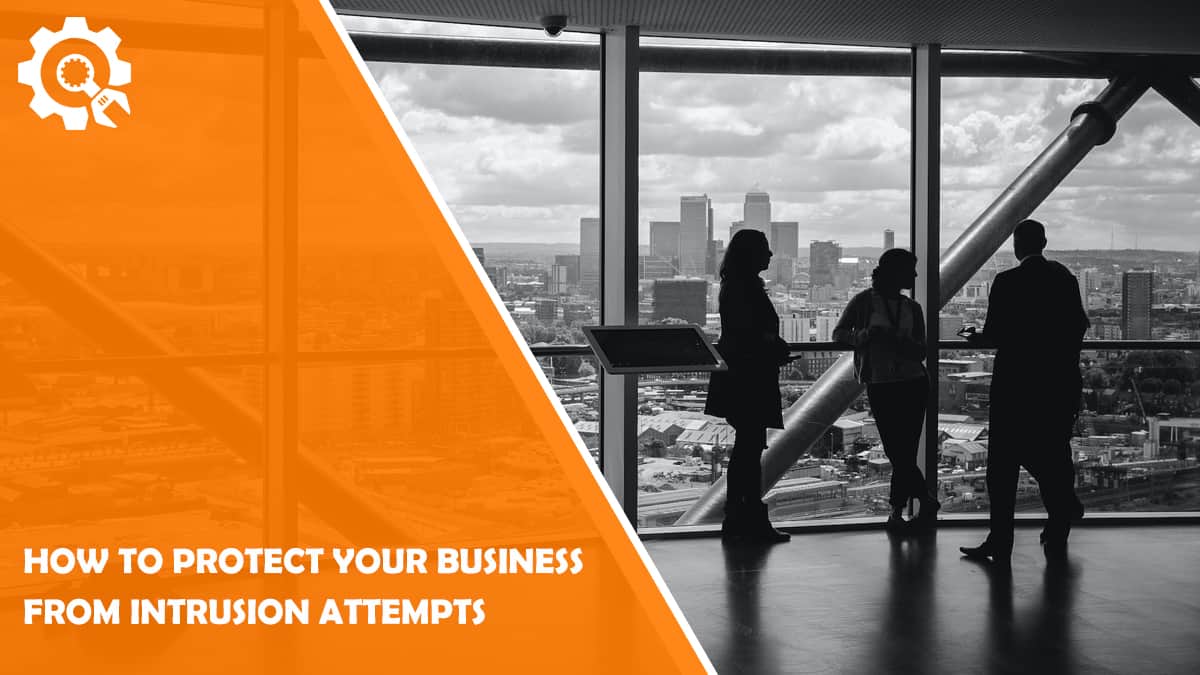 Read How To Protect Your Business From Intrusion Attempts