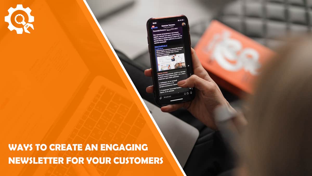Read Ways To Create an Engaging Newsletter for Your Customers