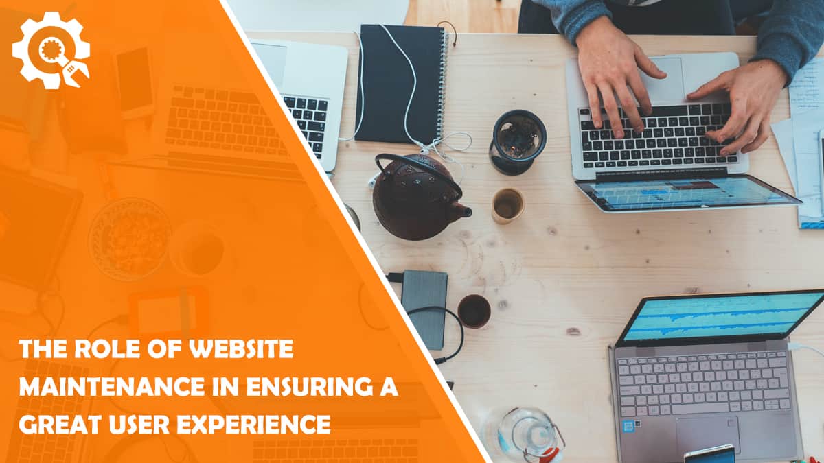 Read The Role of Website Maintenance in Ensuring a Great User Experience